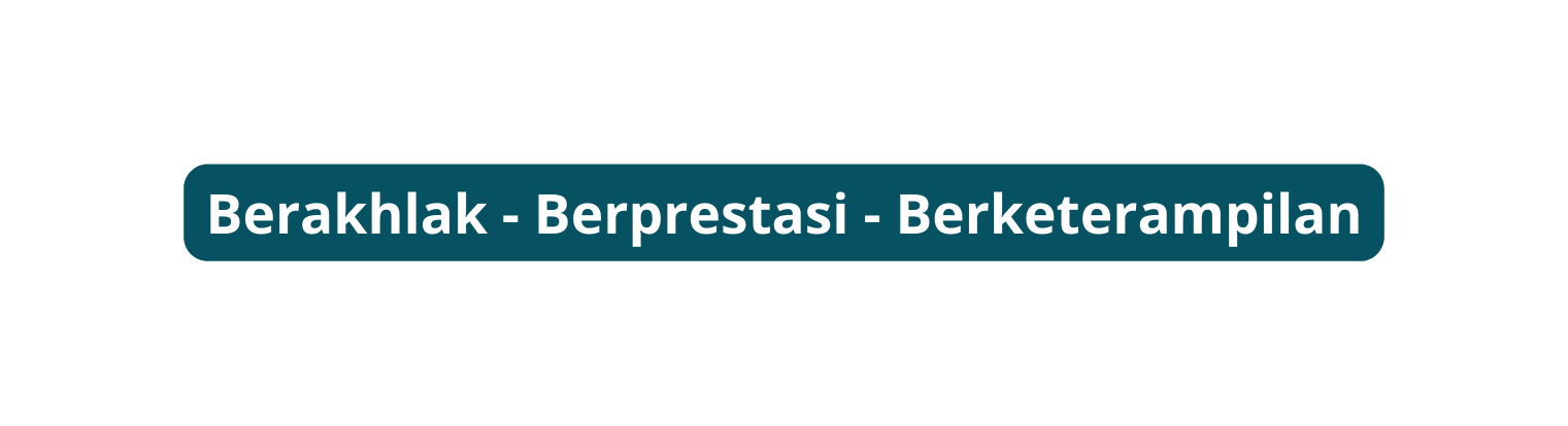 Berakhlak Berprestasi Berketerampilan